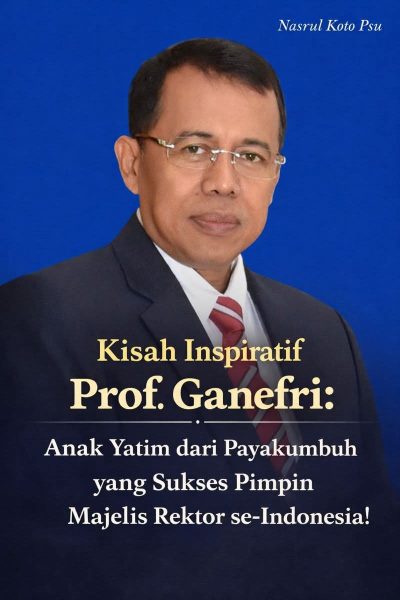 Kisah Inspiratif Prof. Ganefri: Anak Yatim dari Payakumbuh yang Sukses Pimpin Majelis Rektor se-Indonesia!